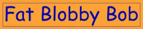Fat Blobby Bob